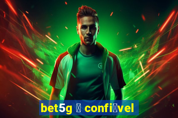 bet5g 茅 confi谩vel